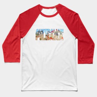 PILBARA Region - Western Australia Red Rock and Dirt Baseball T-Shirt